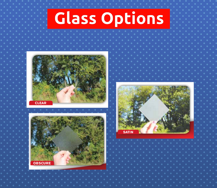 Glass Options: Clear, Obscure, Satin